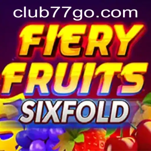 FieryFruitsSixFold Gaming Tactics and CLUB77's Role